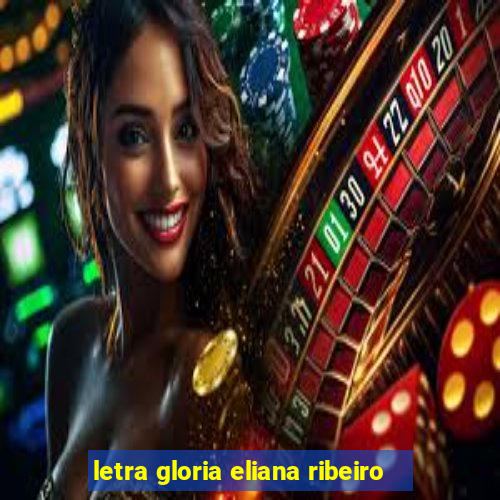 letra gloria eliana ribeiro